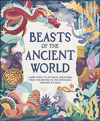 Beasts of the Ancient World: A Kids’ Guide to Mythical Creatures, from the Sphinx to the Minotaur, Dragons to Baku (DK The Met)