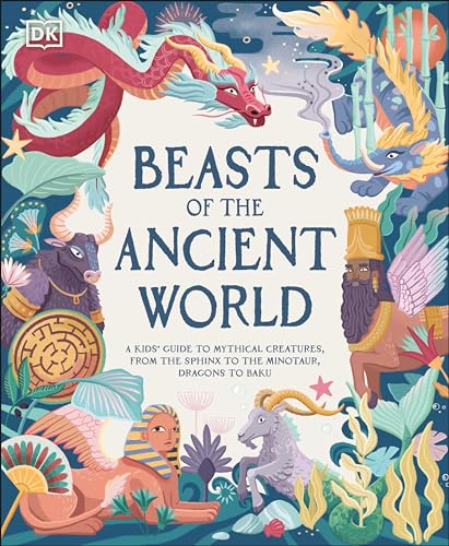 Beasts of the Ancient World: A Kids’ Guide to Mythical Creatures, from the Sphinx to the Minotaur, Dragons to Baku (DK The Met)