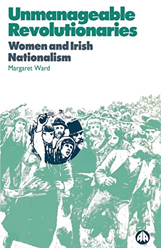 UNMANAGEABLE REVOLUTIONARIES: Women and Irish Nationalism UNMANAGEABLE REVOLUTIONARIES: Women and Irish Nationalism von Pluto Press (UK)