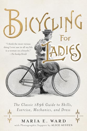 Bicycling for Ladies: The Classic 1896 Guide to Skills, Exercise, Mechanics, and Dress von Apollo Publishers