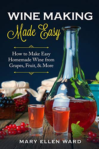 Wine Making Made Easy: How to Make Easy Homemade Wine from Grapes, Fruit, & More von Independently Published