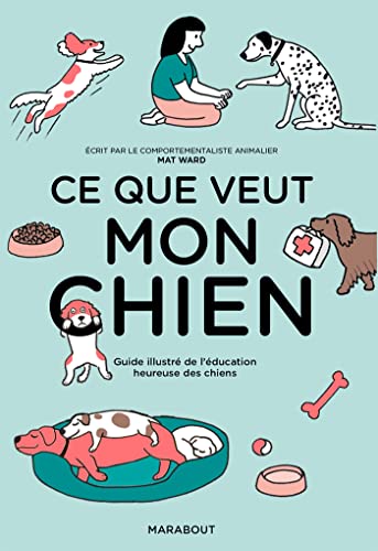 Ce que veut mon chien: Guide illustré de l'éducation heureuse des chiens von MARABOUT