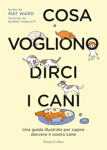 Cosa vogliono dirci i cani. La guida per capire davvero il vostro cane von HarperCollins Italia