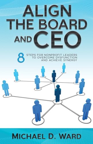 Align the Board and CEO: 8 Steps for Nonprofit Leaders to Overcome Dysfunction and Achieve Synergy von selfpublishing.com