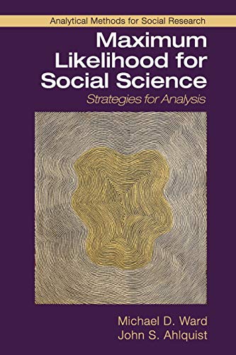 Maximum Likelihood for Social Science: Strategies for Analysis (Analytical Methods for Social Research)