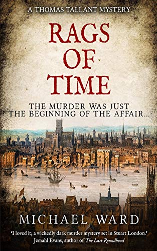Rags of Time: A Thrilling Historical Murder Mystery set in London on the eve of the English Civil War (Thomas Tallant Mysteries, Band 1)