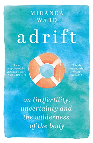 Adrift: On Fertility, Uncertainty and the Wilderness of the Body von Weidenfeld & Nicolson
