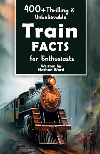400+ Thrilling & Unbelievable Train Facts for Enthusiasts: Explore Legendary Engineers, Railroad Feats, Cutting-Edge Technology & Much More! (The Ultimate Gift for Railway Fans & History Buffs) von Independently published