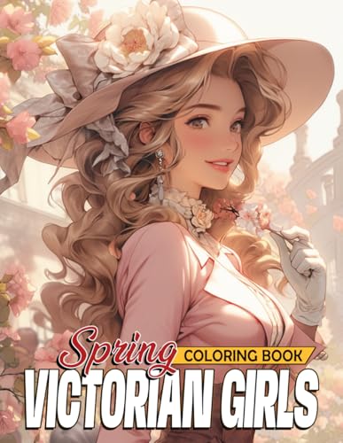 Spring Victorian Girls Coloring Book: Embrace the Victorian Era Lady Coloring Pages with Charming Dresses Designs for Adults Creativity and Wonder von Independently published
