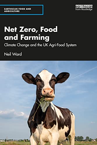 Net Zero, Food and Farming: Climate Change and the UK Agri-Food System (Earthscan Food and Agriculture)