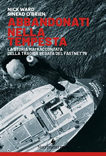 Abbandonati nella tempesta. La storia mai raccontata della tragica regata del Fastnet '79. Nuova ediz. (Transiti blu)