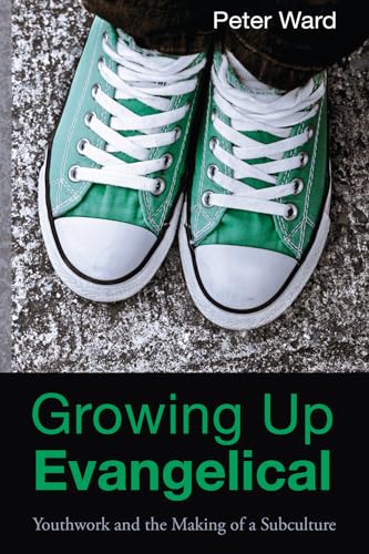 Growing Up Evangelical: Youthwork and the Making of a Subculture