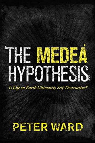 The Medea Hypothesis: Is Life on Earth Ultimately Self-Destructive? (Science Essentials)