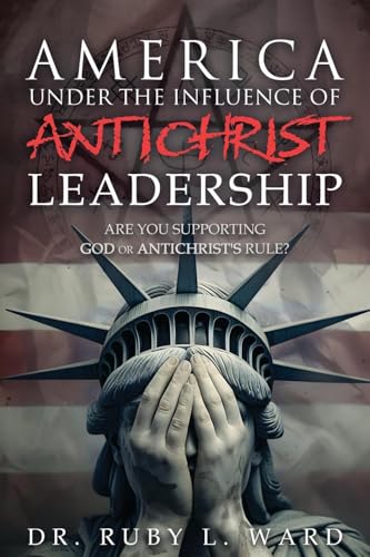 America Under the Influence of Antichrist Leadership: Are You Supporting God or Antichrist's Rules, Satan? America Under the Influence of Antichrist Leadership: Are You Supporting God or Antichrist's Rules, Satan? von Authors' Tranquility Press