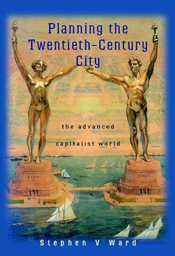 Planning the Twentieth Century City: The Advanced Capitalist World Planning the Twentieth Century City: The Advanced Capitalist World