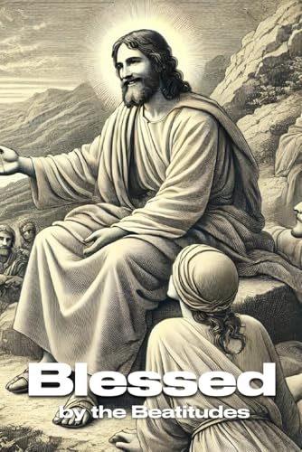 Blessed by the Beatitudes (A Journey Through the Bible) von Independently published