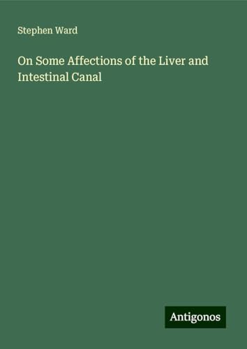 On Some Affections of the Liver and Intestinal Canal von Antigonos Verlag