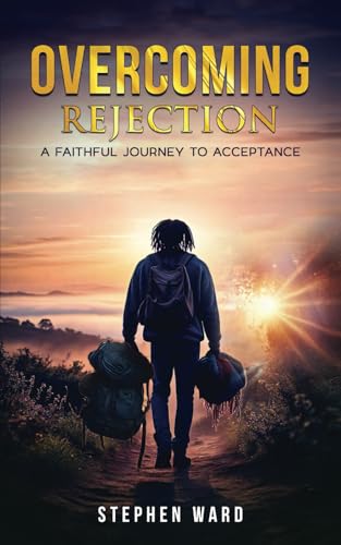 Overcoming Rejection: A Faithful Journey To Acceptance von Independently published