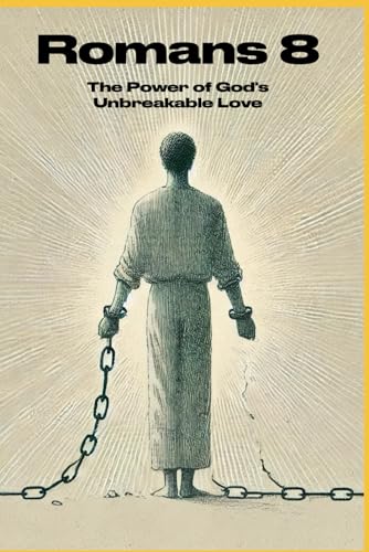 Romans 8: The Power of God's Unbreakable Love (A Journey Through the Bible) von Independently published