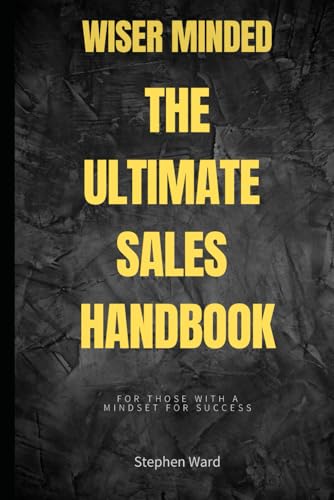 Wiser Minded - The Ultimate Sales Handbook: For Those With A Mindset For Success von Independently published