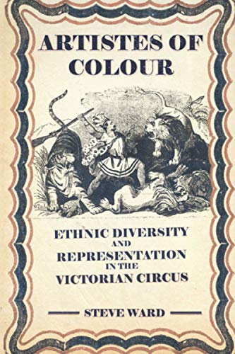 Artistes of Colour: ethnic diversity and representation in the Victorian circus von Modern Vaudeville Press