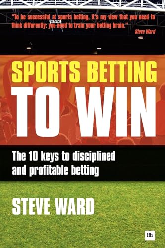 Sports Betting to Win: The 10 keys to disciplined and profitable betting von Harriman House