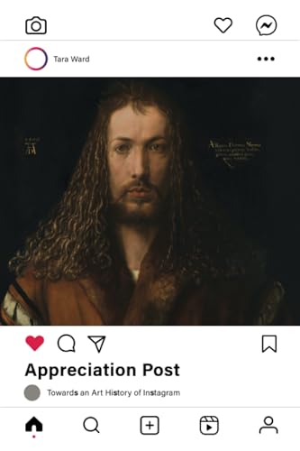 Appreciation Post: Towards an Art History of Instagram von University of California Press