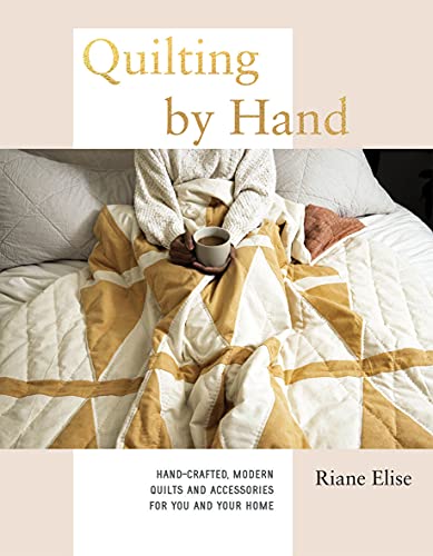 Quilting by Hand: A Modern Guide to Hand-Stitching Covetable Quilted Projects for Your Home von Quadrille Publishing Ltd