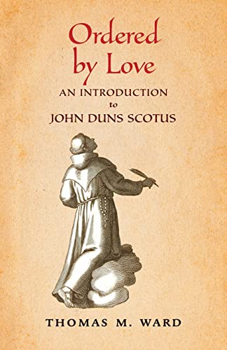 Ordered by Love: An Introduction to John Duns Scotus von Angelico Press