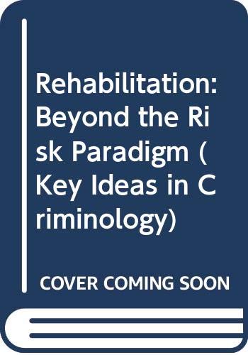 Rehabilitation: Beyond the Risk Paradigm (Key Ideas in Criminology) von Routledge