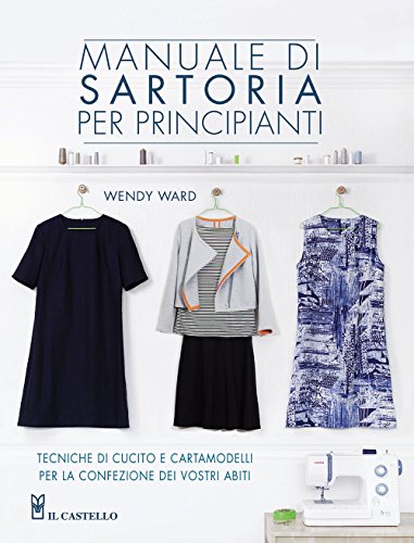 Manuale di sartoria per principianti (Cucito, ricamo, tessitura)