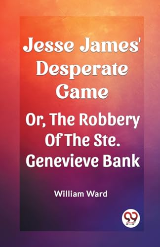 Jesse James' Desperate Game Or, The Robbery Of The Ste. Genevieve Bank von Double 9 Books