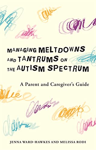 Managing Meltdowns and Tantrums on the Autism Spectrum: A Parent and Caregiver's Guide von Jessica Kingsley Publishers