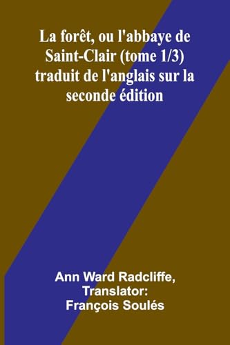 La forêt, ou l'abbaye de Saint-Clair (tome 1/3) traduit de l'anglais sur la seconde édition von Alpha Edition