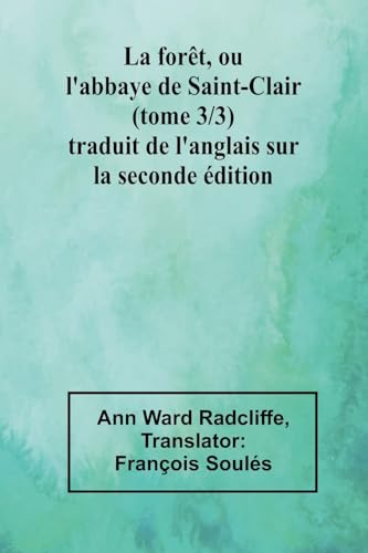 La forêt, ou l'abbaye de Saint-Clair (tome 3/3) traduit de l'anglais sur la seconde édition von Alpha Edition