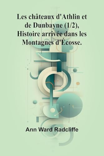 Les châteaux d'Athlin et de Dunbayne (1/2), Histoire arrivée dans les Montagnes d'Écosse. von Alpha Edition