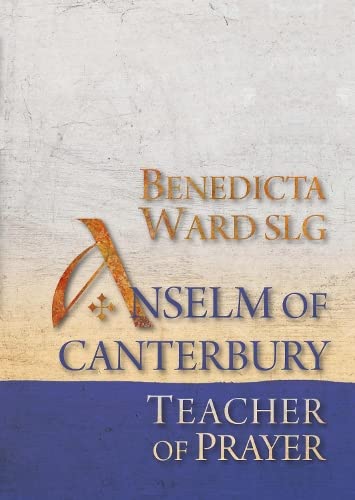 Anselm of Canterbury: Teacher of Prayer (Fairacres Publications, Band 196)