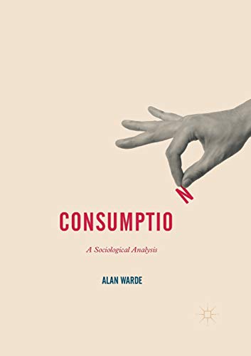 Consumption: A Sociological Analysis (Consumption and Public Life)