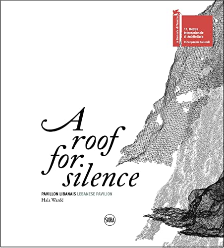 A Roof for Silence (Bilingual edition): Lebanese Pavilion – Venice Architecture Biennale von Editions Skira Paris