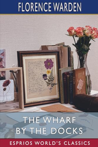 The Wharf by the Docks (Esprios Classics) von Blurb