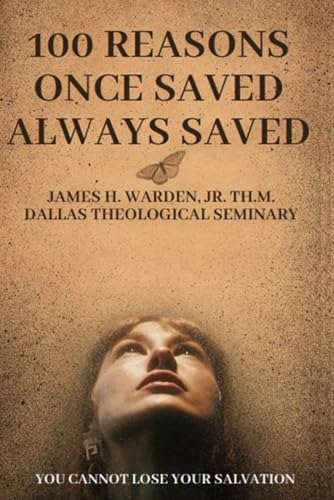 100 Reasons Once Saved Always Saved: You Cannot Lose Your Salvation von Independently published