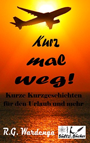 Kurz mal weg! Kurze Kurzgeschichten für den Urlaub und mehr von Books on Demand