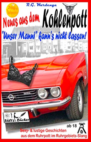 Neues aus dem Kohlenpott: "Unser Manni" kann's nicht lassen! Sexy- und lustige Geschichten aus dem Ruhrpott im Ruhrgebiets-Slang!