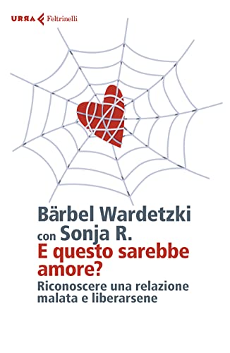 E questo sarebbe amore? Riconoscere una relazione malata e liberarsene (Urra) von URRA