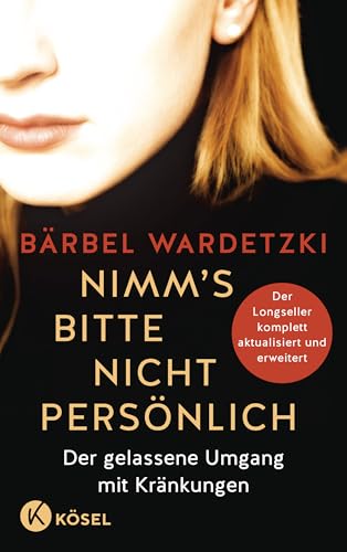 Nimm's bitte nicht persönlich: Der gelassene Umgang mit Kränkungen - Der Longseller komplett aktualisiert und erweitert von Kösel-Verlag
