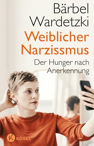 Weiblicher Narzissmus: Der Hunger nach Anerkennung. Der Bestseller komplett aktualisiert und erweitert Weiblicher Narzissmus: Der Hunger nach Anerkennung. Der Bestseller komplett aktualisiert und erweitert