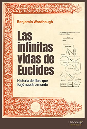 Las infinitas vidas de Euclides: Historia del libro que forjó nuestro mundo (Shackleton Books)