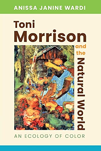 Toni Morrison and the Natural World: An Ecology of Color von University Press of Mississippi
