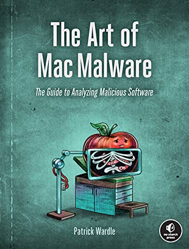 The Art of Mac Malware: The Guide to Analyzing Malicious Software von No Starch Press