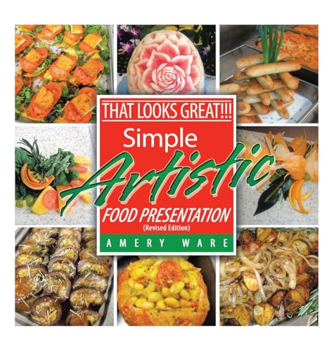 That Looks Great!!!: Simple Artistic Food Presentation (Revised Edition) von Xlibris US